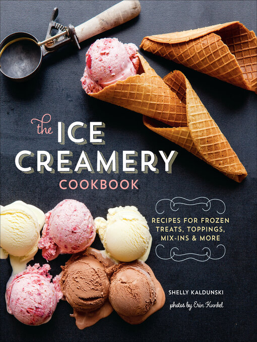 Title details for The Ice Creamery Cookbook by Shelly Kaldunski - Available